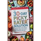 The 30-Day Picky Eater Solution: Transform Your Child's Eating Habits with Easy, Kid-Approved Recipes - Hardcover