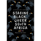 Staging Black, Queer South Africa: Plays for the Gods! - Hardcover