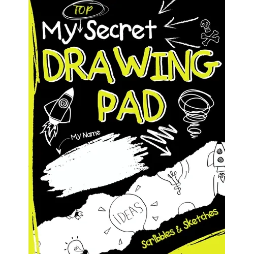 My Top Secret Drawing Pad: The Kids Sketch Book for Kids to collect their Secret Scribblings and Sketches - Paperback