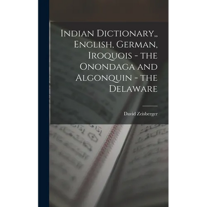 Indian Dictionary, English, German, Iroquois - the Onondaga and Algonquin - the Delaware - Hardcover