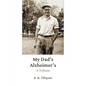 My Dad's Alzheimer's: A Tribute - Paperback
