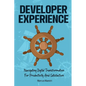 Developer Experience: Navigating Digital Transformation For Productivity And Satisfaction - Paperback