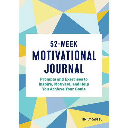 52-Week Motivational Journal: Prompts and Exercises to Inspire, Motivate, and Help You Achieve Your Goals - Paperback