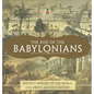 The Rise of the Babylonians - Ancient History of the World Children's Ancient History - Hardcover
