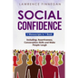 Social Confidence: 3-in-1 Guide to Master Assertiveness, Self-Confidence, Personality Development & Social Skills - Paperback