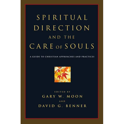 Spiritual Direction and the Care of Souls: A Guide to Christian Approaches and Practices - Paperback
