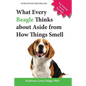 What Every Beagle Thinks about Aside from How Things Smell (Blank Inside/Novelty Book): A Professor's Guide on Training Your Beagle Dog or Puppy - Paperback