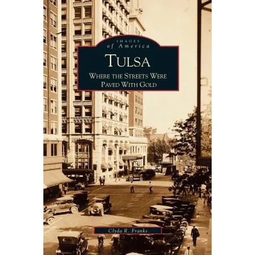 Tulsa: Where the Streets Were Paved with Gold - Hardcover