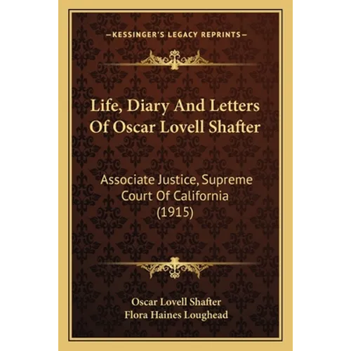 Life, Diary and Letters of Oscar Lovell Shafter: Associate Justice, Supreme Court of California (1915) - Paperback