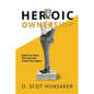 Heroic Ownership: Build Your Team, Plan Your Exit, Create Your Legacy - Paperback