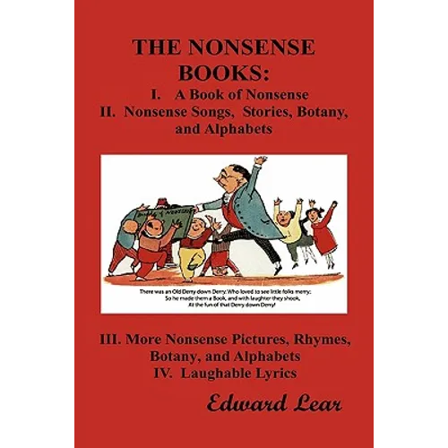 The Nonsense Books: The Complete Collection of the Nonsense Books of Edward Lear (with Over 400 Original Illustrations) - Hardcover