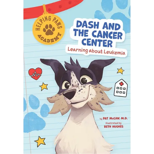 Dash and the Cancer Center: Learning about Leukemia - Library Binding