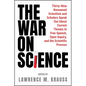 The War on Science: Thirty-Nine Renowned Scientists and Scholars Speak Out about Current Threats to Free Speech, Open Inquiry, and the Scientific Proc - Hardcover