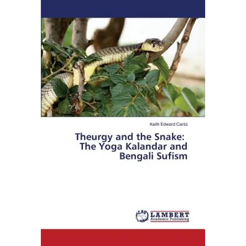 Theurgy and the Snake: The Yoga Kalandar and Bengali Sufism - Paperback