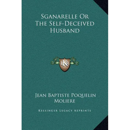 Sganarelle Or The Self-Deceived Husband - Hardcover