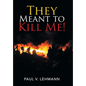 They Meant to Kill Me! - Hardcover