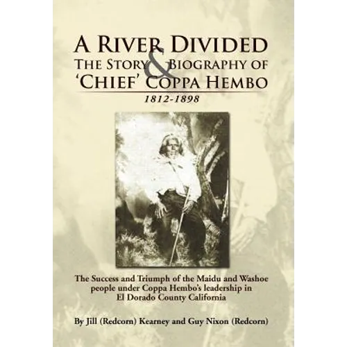 A River Divided the Story & Biography of ' Chief ' Coppa Hembo: The Success and Triumph of the Maidu and Washoe People Under Coppa Hembo's Leadershi - Hardcover