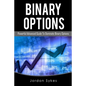 Binary Options Advanced: Powerful Advanced Guide To Dominate Binary Options - Paperback