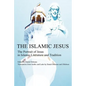 The Islamic Jesus: The Portrait of Jesus in Islamic Literature and Tradition - Paperback