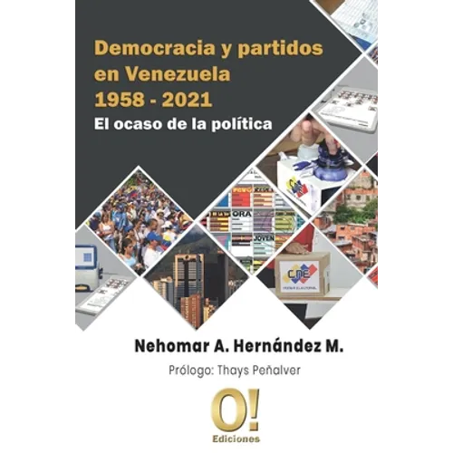 Democracia y partidos en Venezuela 1958 - 2021: El ocaso de la política - Paperback