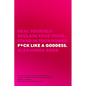 F*ck Like a Goddess: Heal Yourself. Reclaim Your Voice. Stand in Your Power. - Hardcover