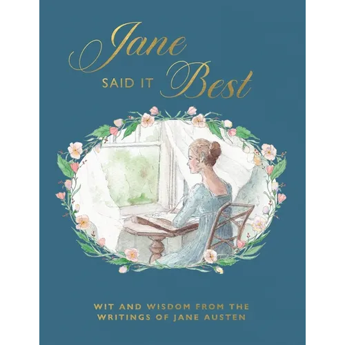 Jane Said It Best: Wit and Wisdom from the Writings of Jane Austen - Hardcover