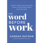 The Word Before Work: A Monday-Through-Friday Devotional to Help You Find Eternal Purpose in Your Daily Work - Hardcover