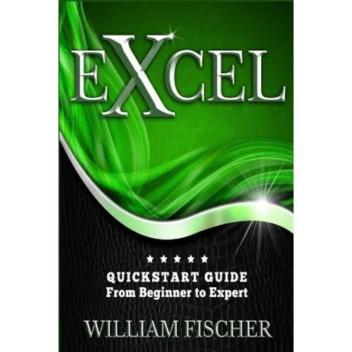 Excel: QuickStart Guide - From Beginner to Expert - Paperback