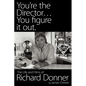 You're the Director...You Figure It Out. the Life and Films of Richard Donner - Paperback