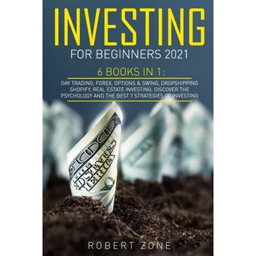 Investing For Beginners 2021: 6 Books In 1: Day Trading, Forex, Options & Swing, Dropshipping Shopify, Real Estate Investing. Discover The Psycholog - Paperback