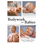 Bodywork for Babies - Hardcover