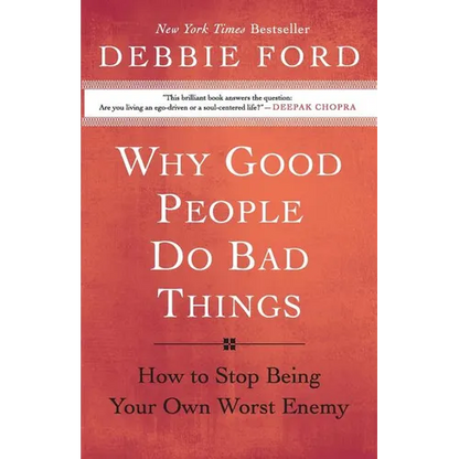 Why Good People Do Bad Things: How to Stop Being Your Own Worst Enemy - Paperback