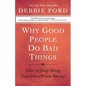Why Good People Do Bad Things: How to Stop Being Your Own Worst Enemy - Paperback