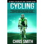 Cycling - Chris Smith: Ultimate Cycling HIIT Bike Training Guide! Proven Strategies To Get Fitter, Faster, & Stronger Through The Power Of Hi - Paperback