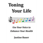 Toning Your Life: Use Your Voice to Enhance Your Health - Paperback