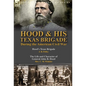 Hood & His Texas Brigade During the American Civil War: Hood's Texas Brigade by J. B. Polley & The Life and Character of General John B. Hood by Mrs. - Hardcover