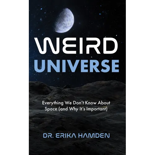 Weird Universe: Everything We Don't Know about Space (and Why It's Important) (Outer Universe, Astrophysics Gifts) - Paperback