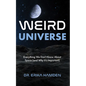 Weird Universe: Everything We Don't Know about Space (and Why It's Important) (Outer Universe, Astrophysics Gifts) - Paperback
