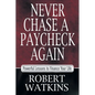 Never Chase A Paycheck Again: Powerful Lessons to Finance Your Life - Paperback