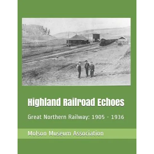 Highland Railroad Echoes: Great Northern Railway: 1905 - 1936 - Paperback