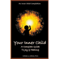Your Inner Child: A Complete Guide to Joy & Healing - Paperback