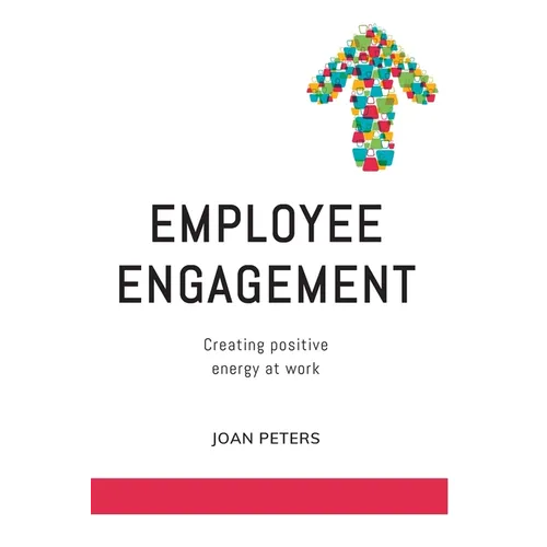 Employee Engagement: Creating Positive Energy at Work - Paperback