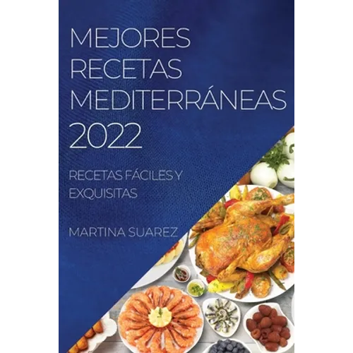 Mejores Recetas Mediterráneas 2022: Recetas Fáciles Y Exquisitas - Paperback