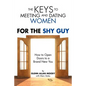 The Keys to Meeting and Dating Women: For the Shy Guy - Paperback