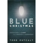 Blue Christmas: Devotions of Light in a Season of Darkness - Paperback