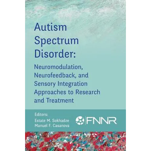 Autism Spectrum Disorder: Neuromodulation, Neurofeedback, and Sensory Integration Approaches to Research and Treatment - Paperback