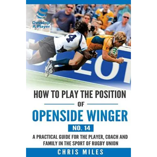 How to play the position of Openside Winger(No. 14): A practical guide for the player, coach and family in the sport of rugby union - Paperback