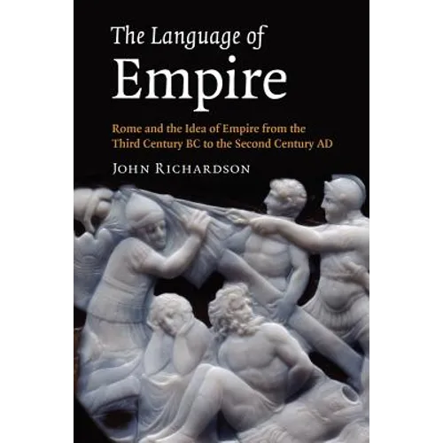 The Language of Empire: Rome and the Idea of Empire from the Third Century BC to the Second Century Ad - Paperback