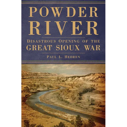 Powder River: Disastrous Opening of the Great Sioux War - Paperback