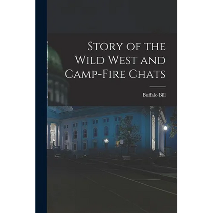 Story of the Wild West and Camp-Fire Chats - Paperback